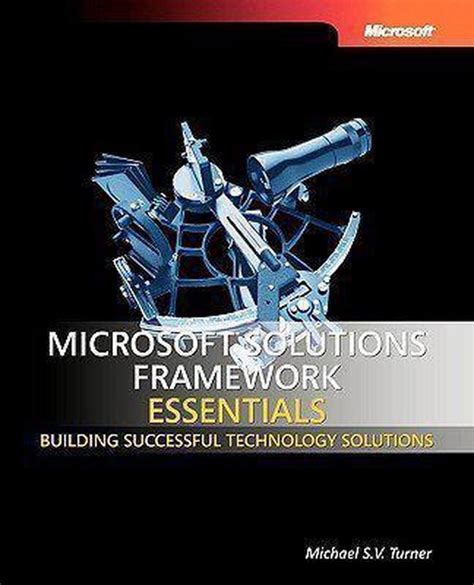 Microsoft.Solutions.Framework.Essentials.Building.Successful.Technology.Solutions Ebook Reader
